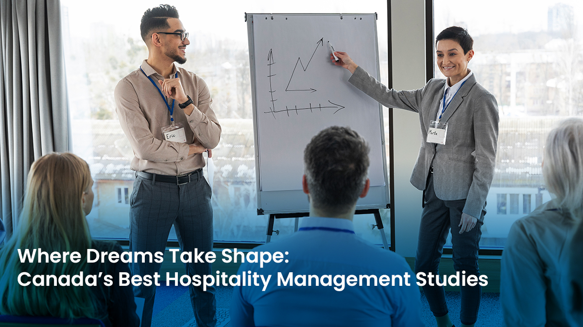 Where Dreams Take Shape Canada’s Best Hospitality Management Studies