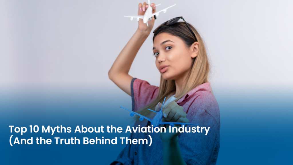 Top 10 Myths About the Aviation Industry