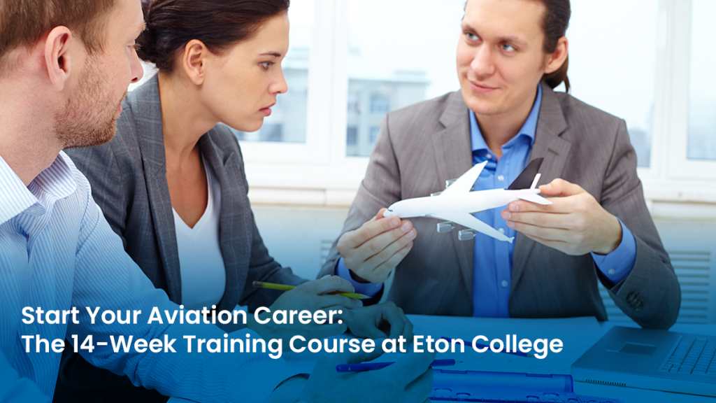 Start Your Aviation Career The 14 Week Training Course at Eton College