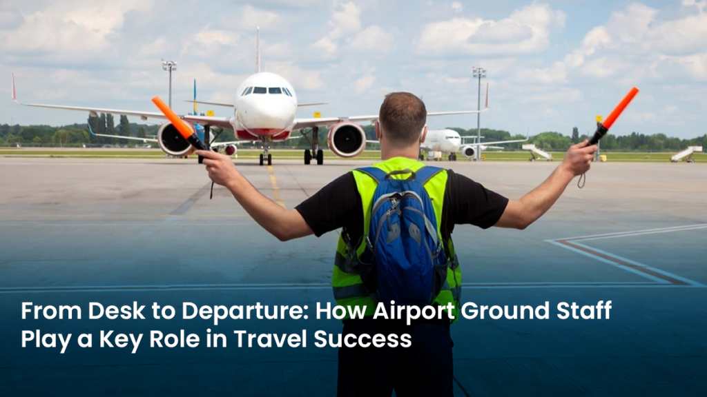 From Desk to Departure How Airport Ground Staff Play a Key Role in Travel Success 1